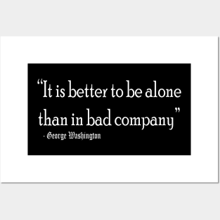 Better to be alone than in bad company Posters and Art